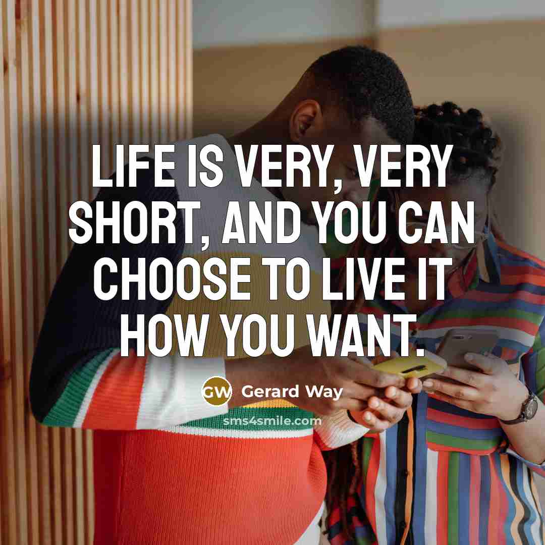 “Life is very, very short, and you can choose to live it how you want.” quote by Gerard Way