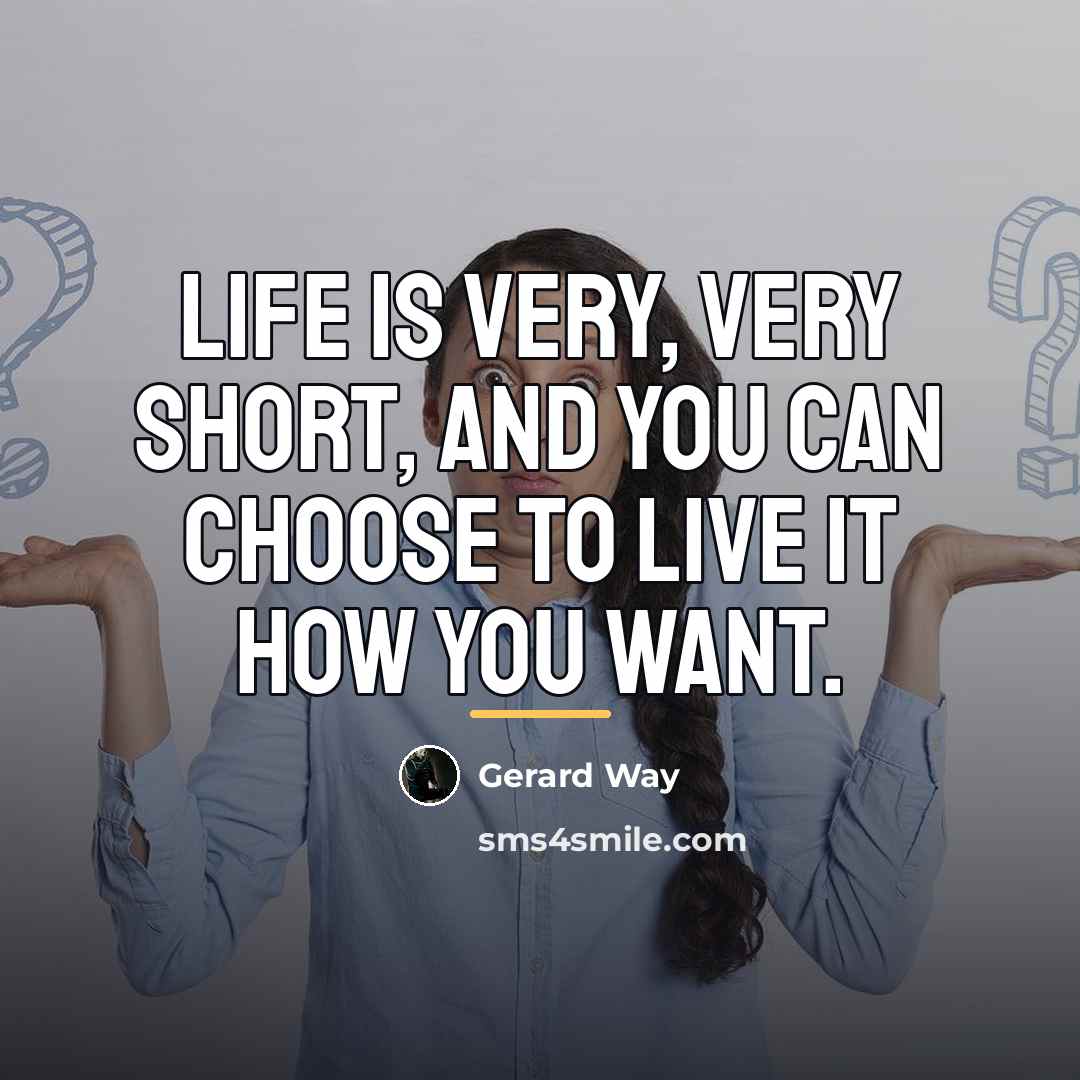 “Life is very, very short, and you can choose to…” quote by Gerard Way