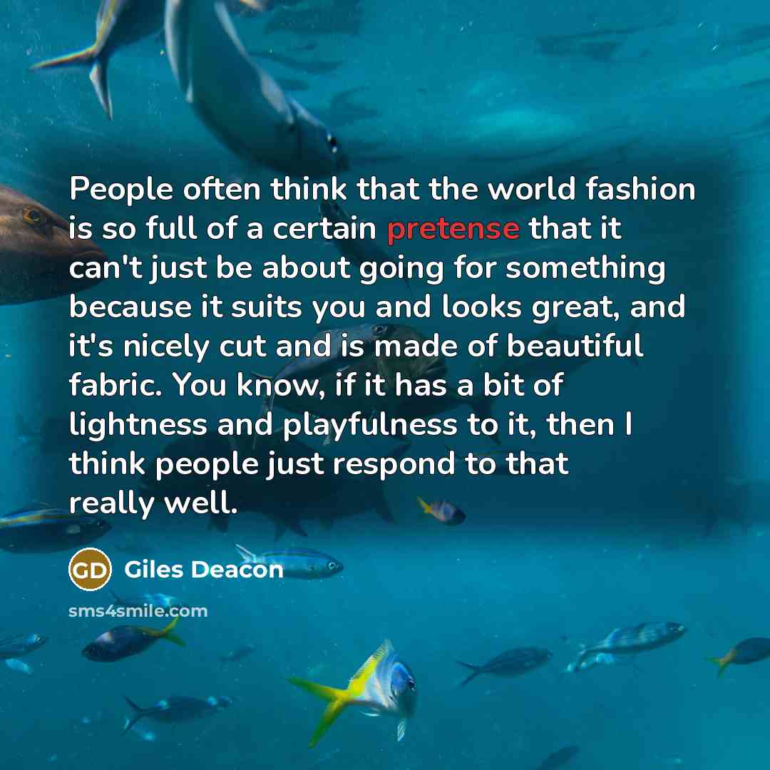 “People often think that the world fashion is so full…” quote by Giles Deacon