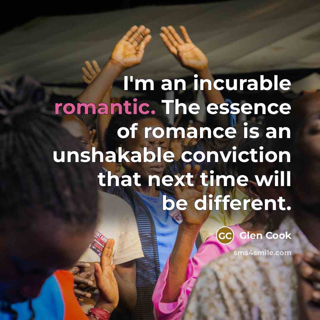 “I'm an incurable romantic. The essence of romance is an…” quote by Glen Cook
