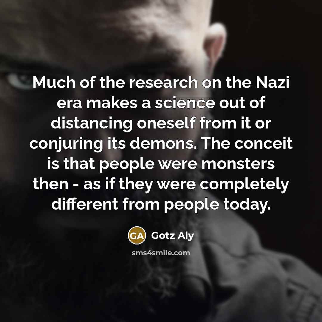 “Much of the research on the Nazi era makes a…” quote by Gotz Aly