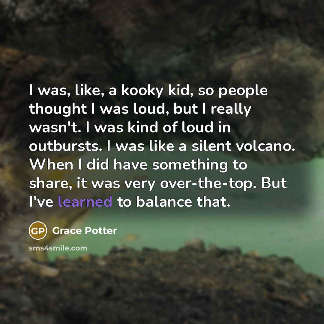 “I was, like, a kooky kid, so people thought I…” quote by Grace Potter