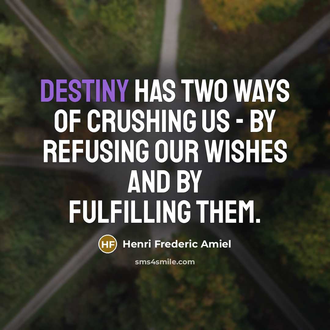 “Destiny has two ways of crushing us - by refusing…” quote by Henri Frederic Amiel