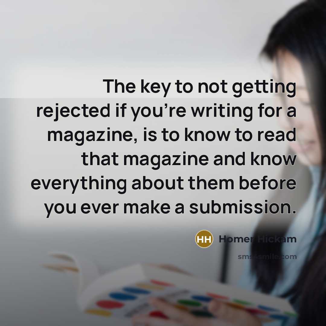“The key to not getting rejected if you're writing for…” quote by Homer Hickam