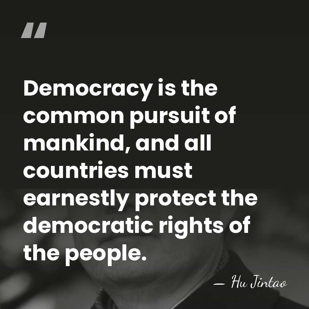 Democracy is the common pursuit of mankind, and all countries must earnestly&hellip; - Hu Jintao