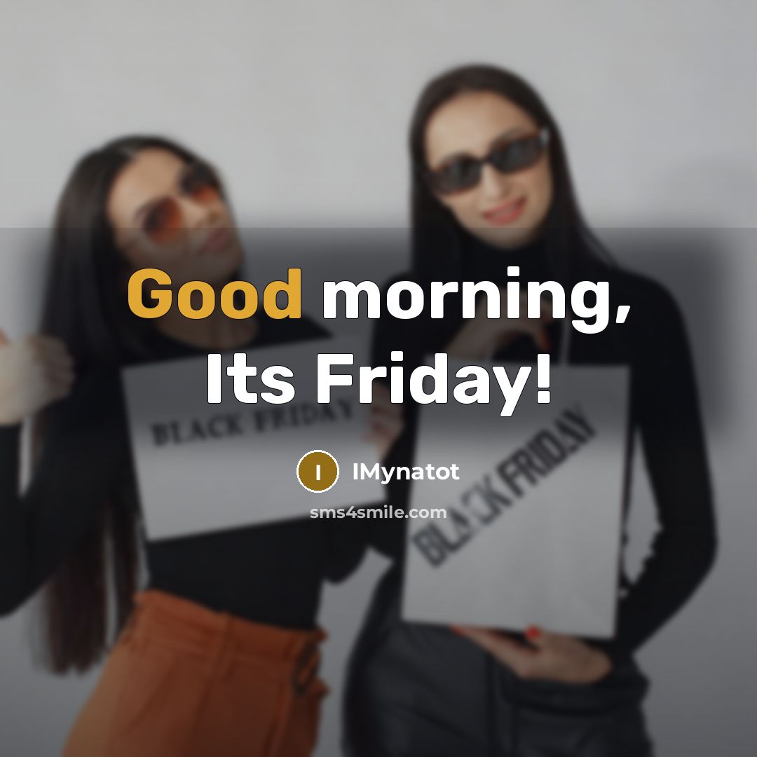 “Good morning, Its Friday!” quote by IMynatot