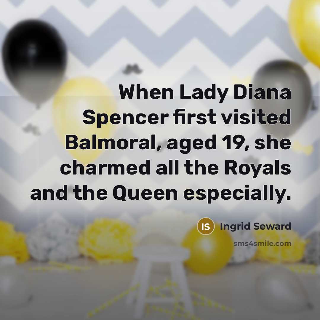 “When Lady Diana Spencer first visited Balmoral, aged 19, she…” quote by Ingrid Seward