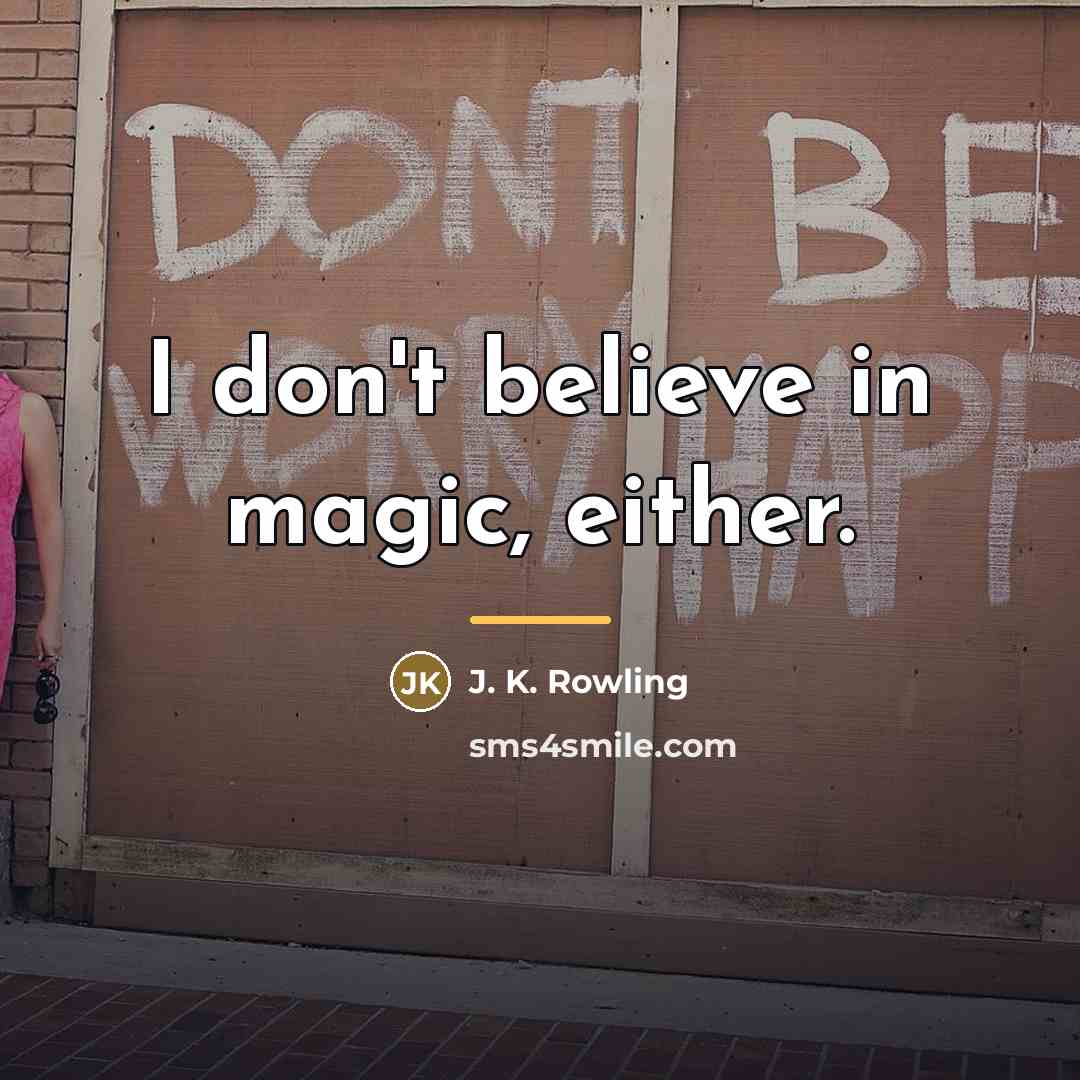 “I don't believe in magic, either.…” quote by J. K. Rowling