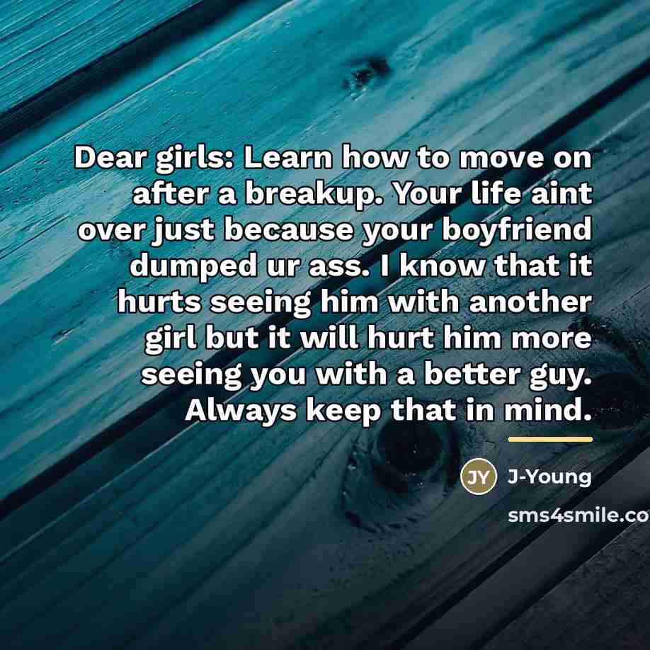 “Dear girls: Learn how to move on after a breakup.…” quote by J-Young