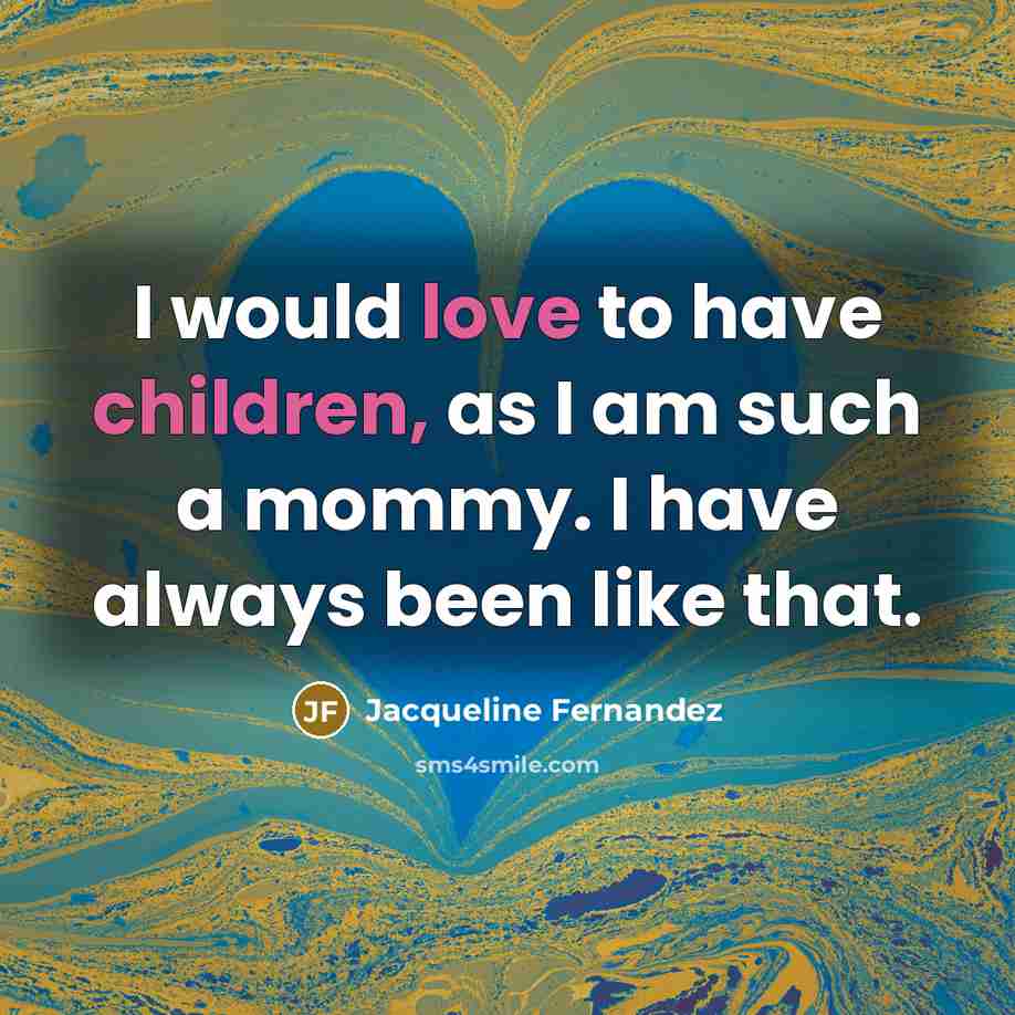 “I would love to have children, as I am such…” quote by Jacqueline Fernandez
