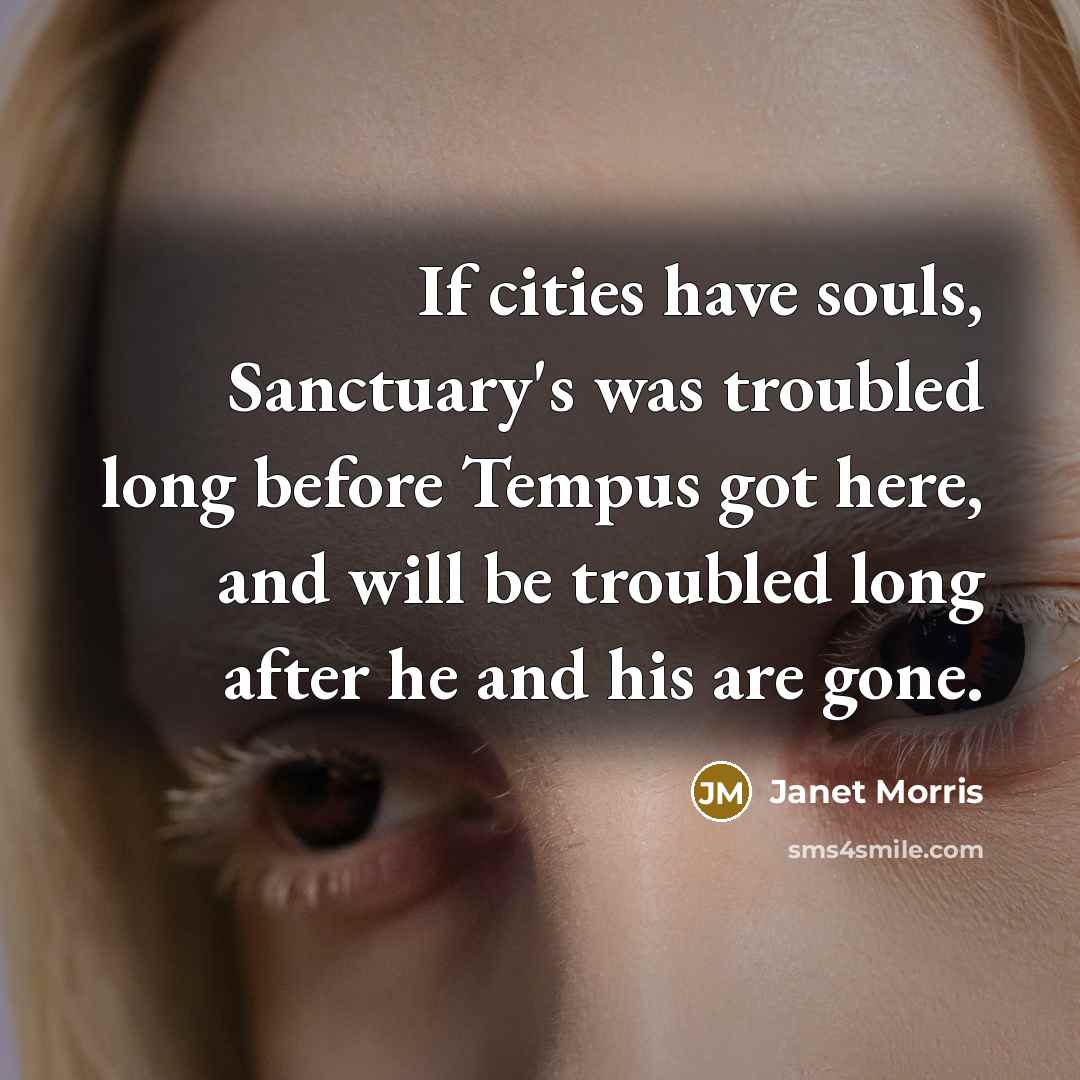 “If cities have souls, Sanctuary's was troubled long before Tempus…” quote by Janet Morris