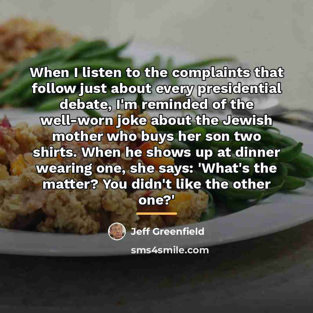 “When I listen to the complaints that follow just about…” quote by Jeff Greenfield