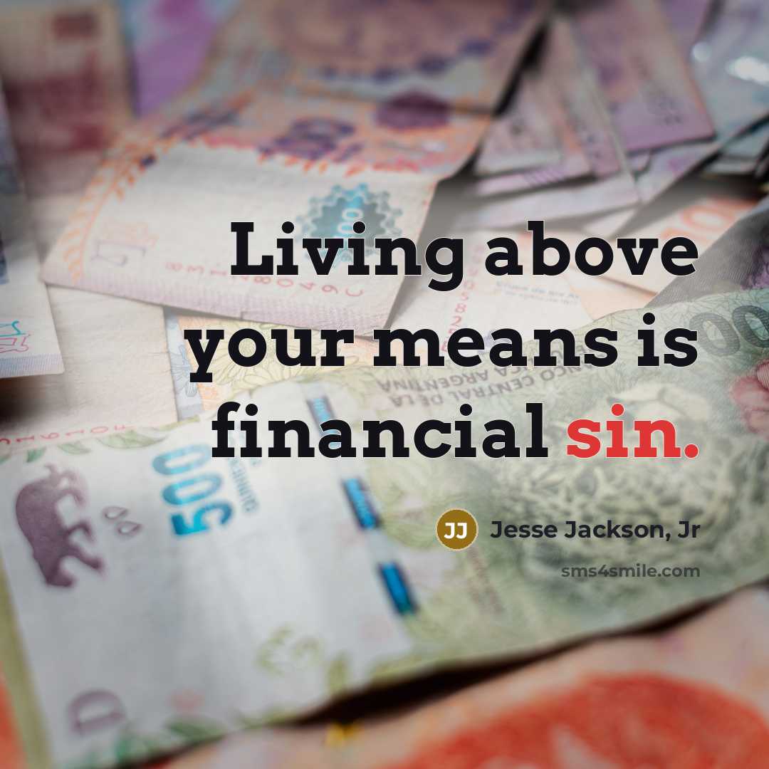 “Living above your means is financial sin.…” quote by Jesse Jackson, Jr