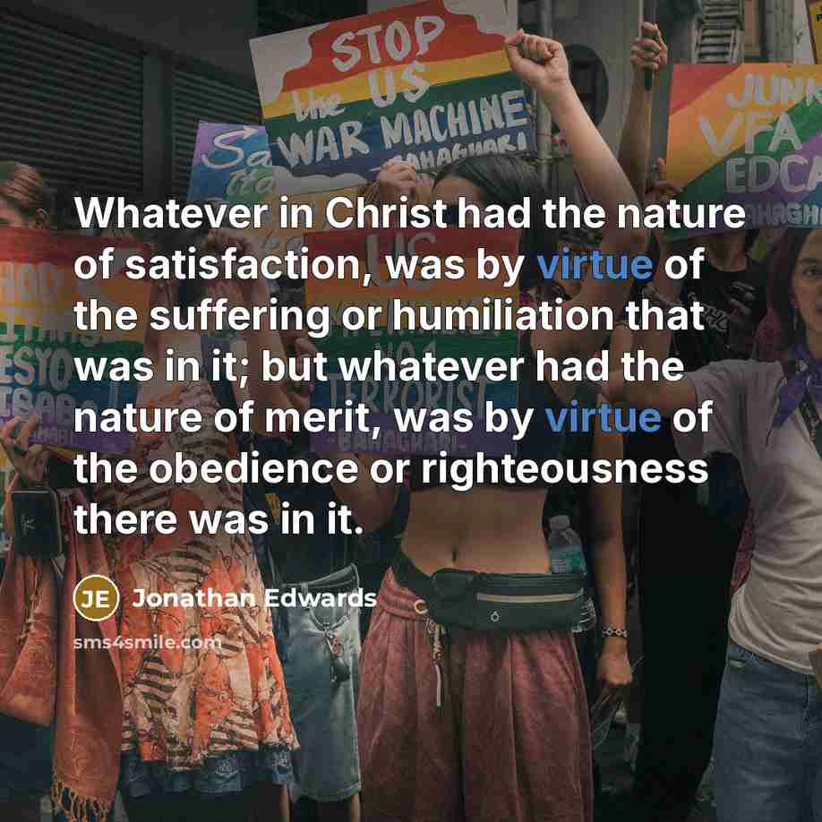 “Whatever in Christ had the nature of satisfaction, was by…” quote by Jonathan Edwards