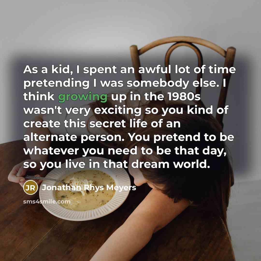 “As a kid, I spent an awful lot of time…” quote by Jonathan Rhys Meyers