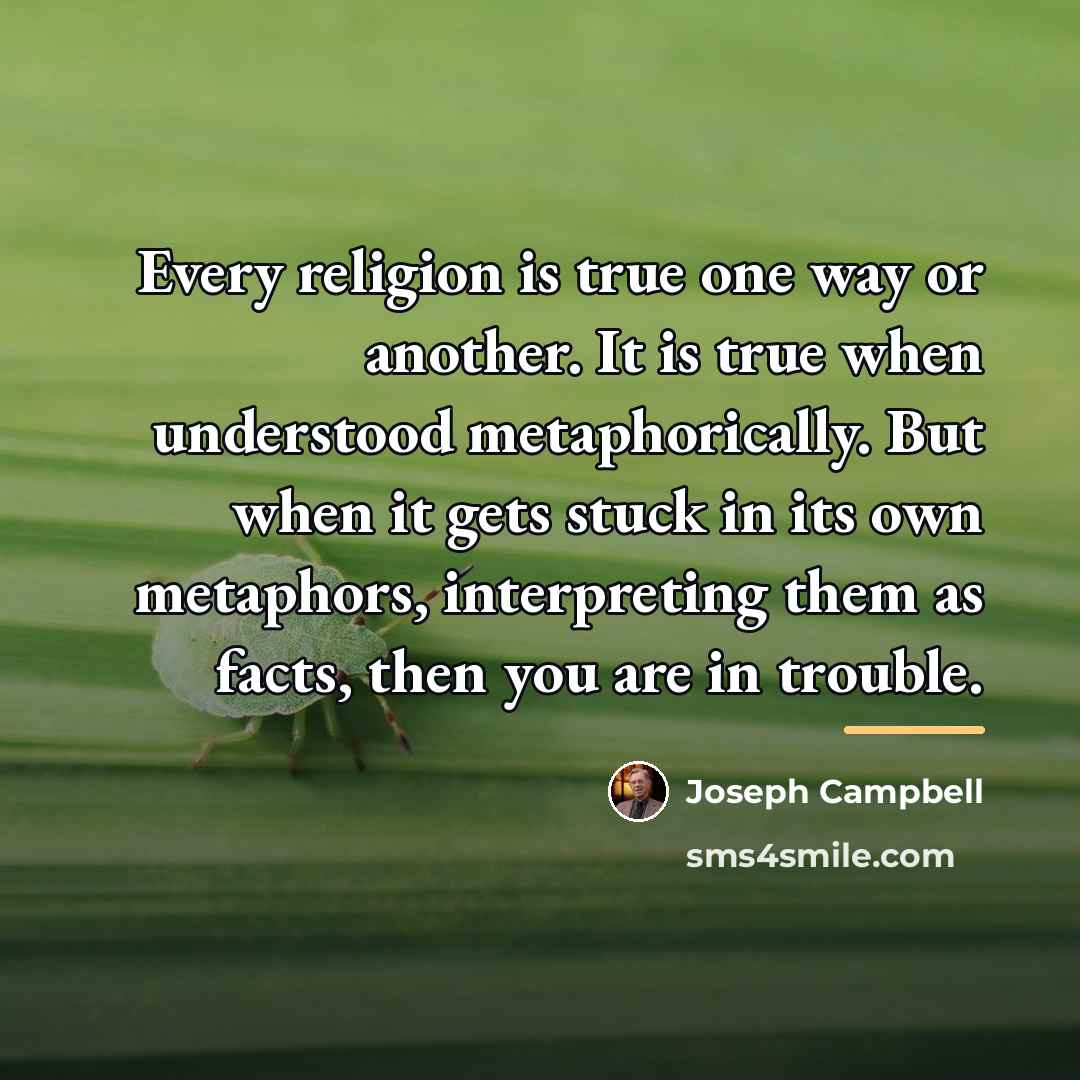 “Every religion is true one way or another. It is…” quote by Joseph Campbell