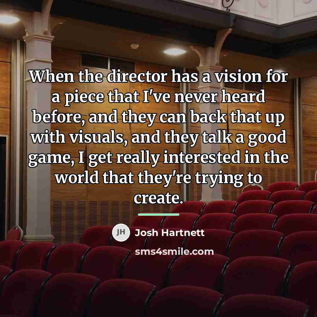 “When the director has a vision for a piece that…” quote by Josh Hartnett