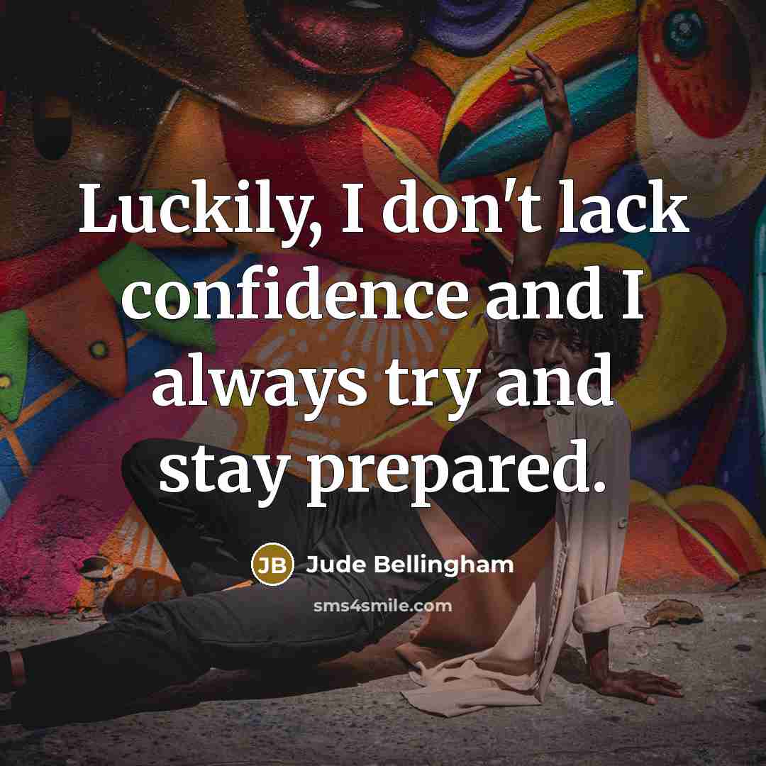 “Luckily, I don't lack confidence and I always try and…” quote by Jude Bellingham