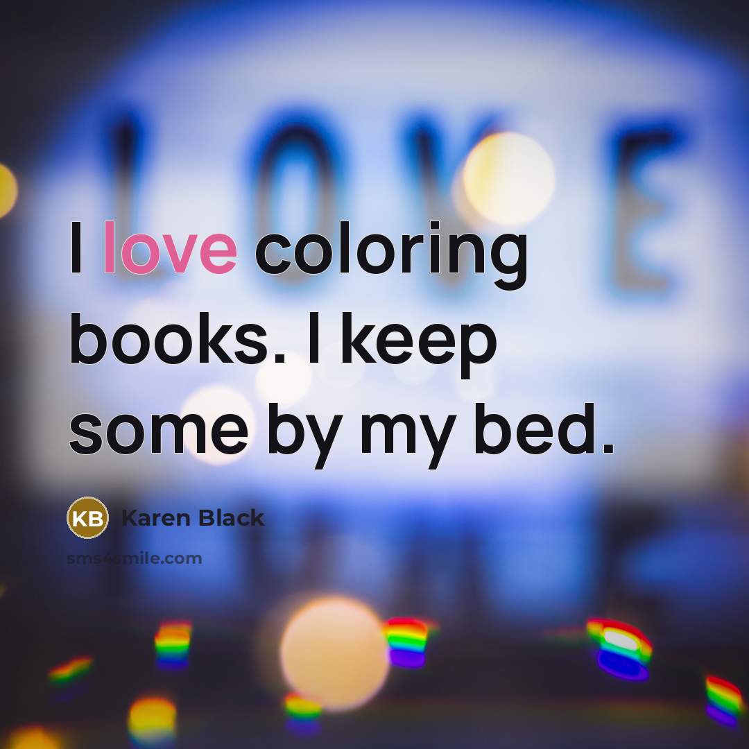 “I love coloring books. I keep some by my bed.…” quote by Karen Black