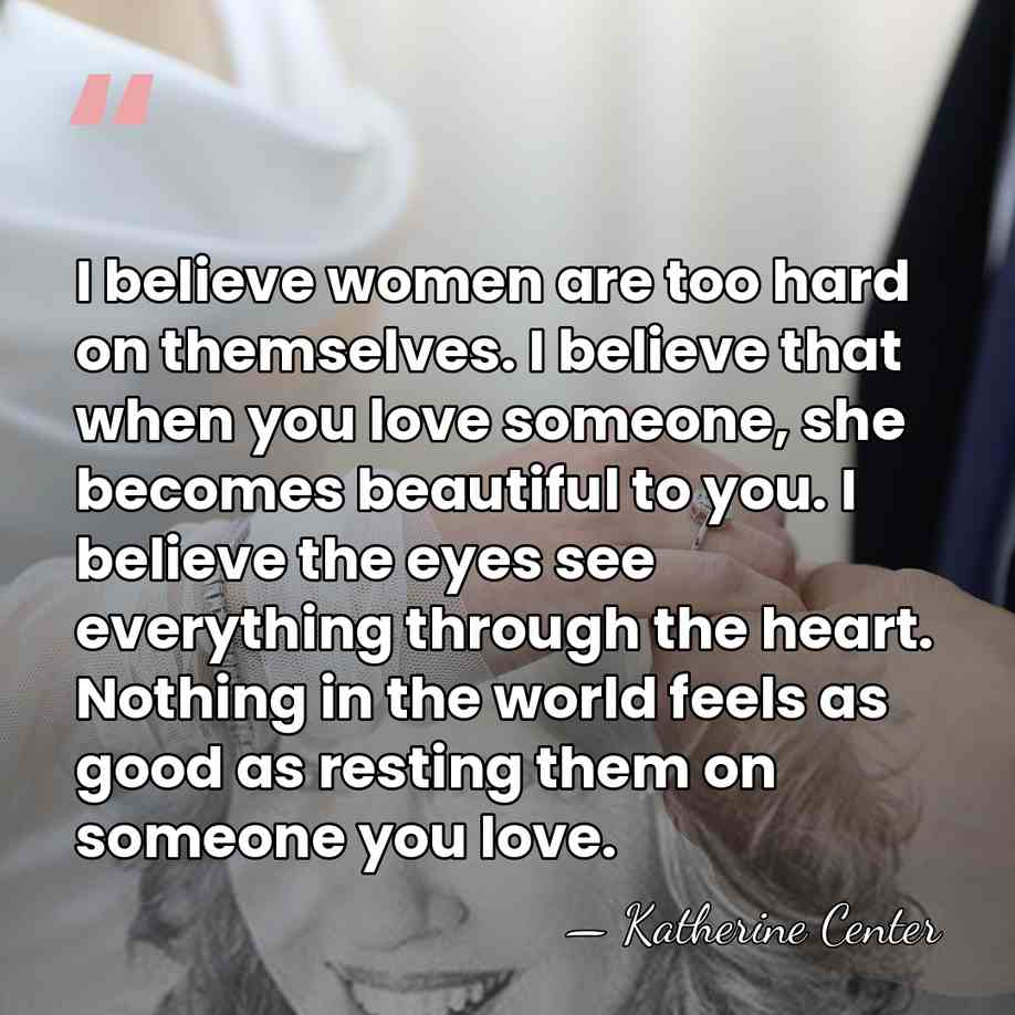 I believe women are too hard on themselves. I believe that when&hellip; - Katherine Center