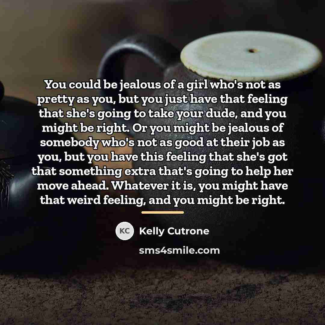 “You could be jealous of a girl who's not as…” quote by Kelly Cutrone
