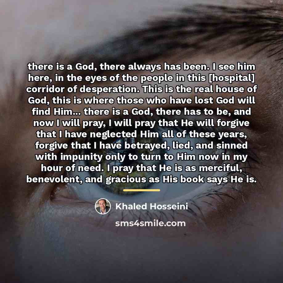 “there is a God, there always has been. I see…” quote by Khaled Hosseini