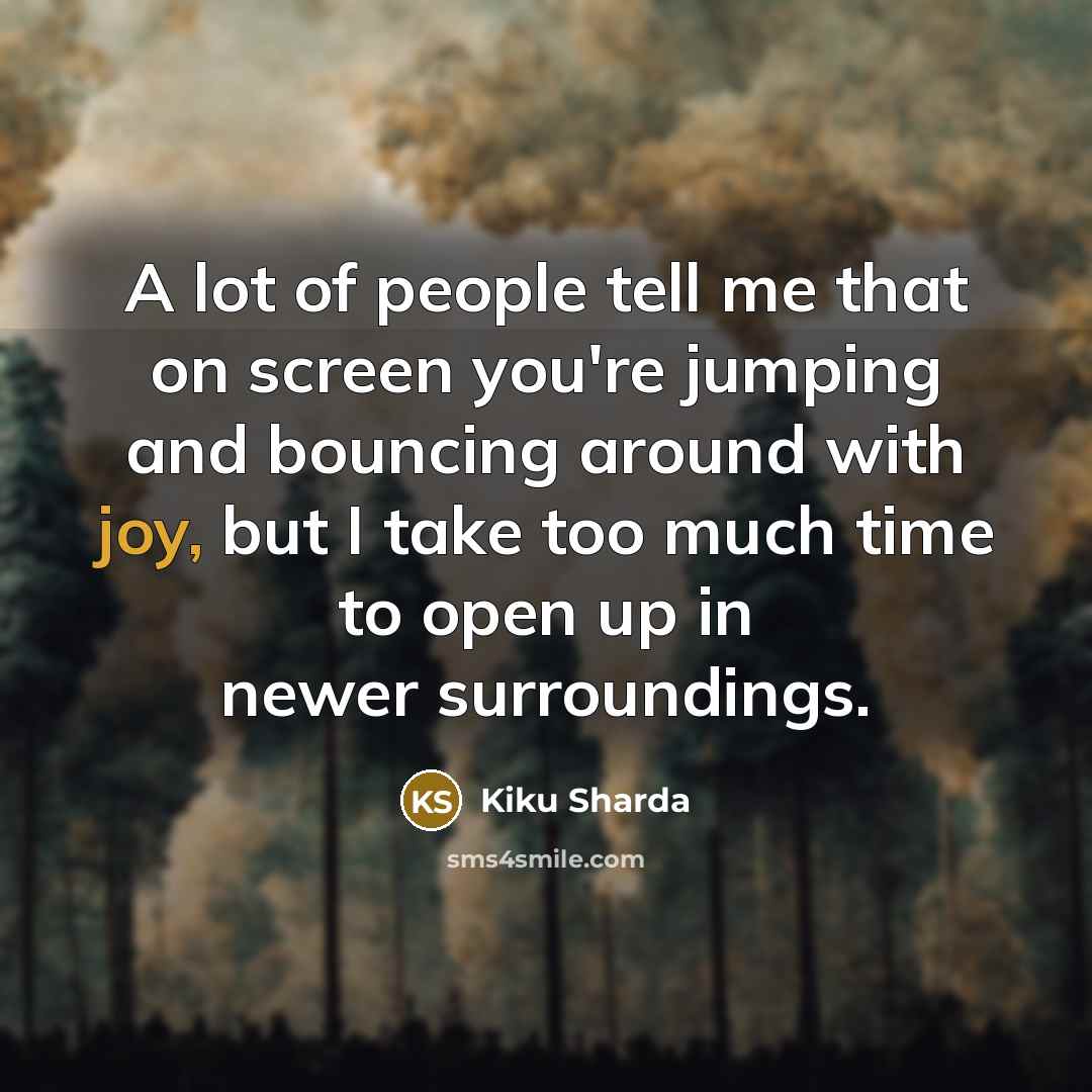 “A lot of people tell me that on screen you're…” quote by Kiku Sharda