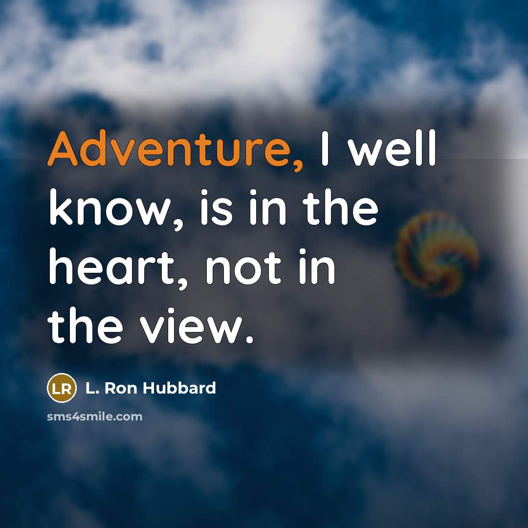 “Adventure, I well know, is in the heart, not in…” quote by L. Ron Hubbard