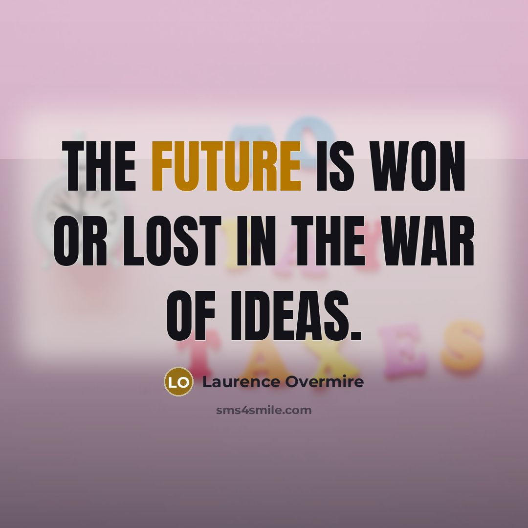“The future is won or lost in the war of…” quote by Laurence Overmire