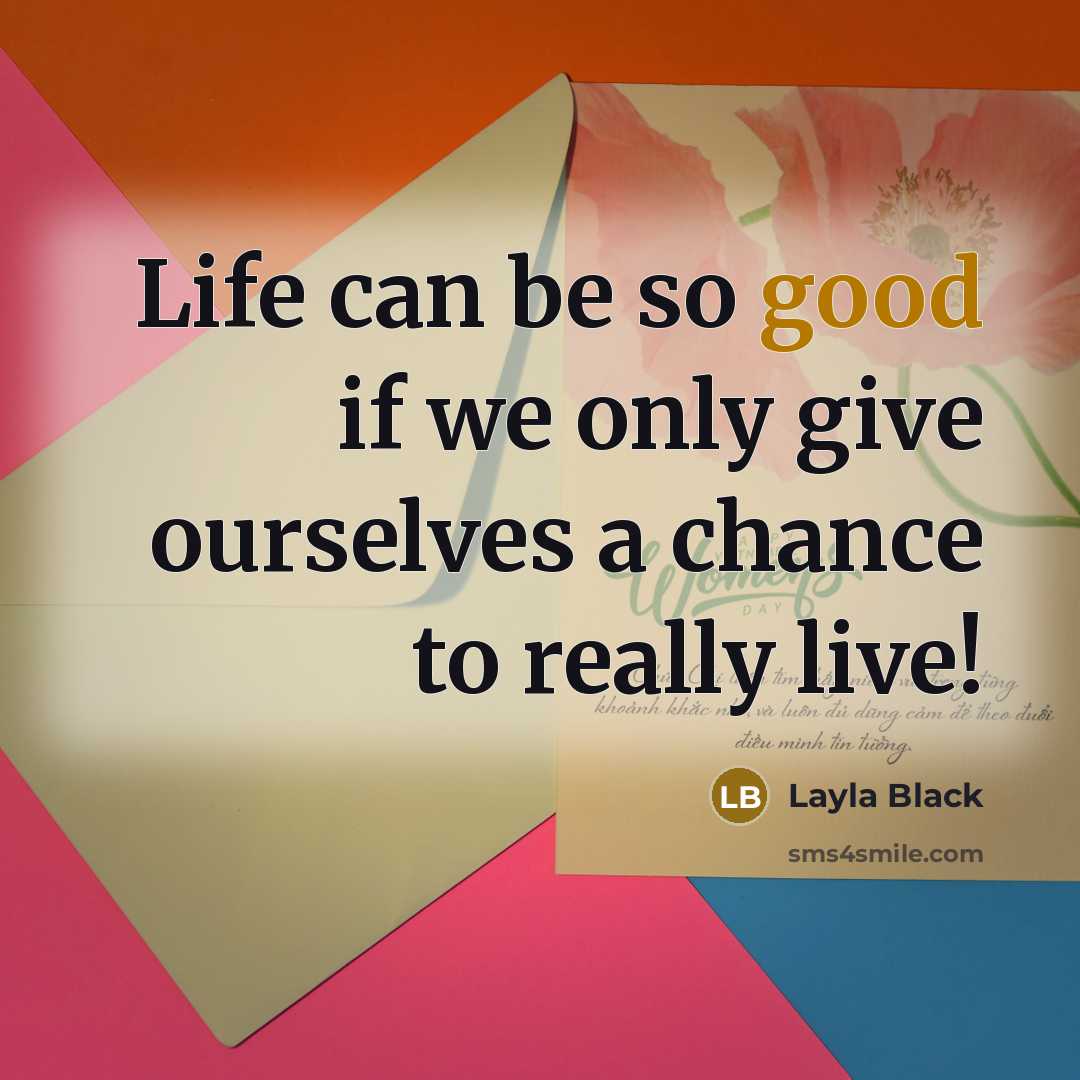 “Life can be so good if we only give ourselves…” quote by Layla Black