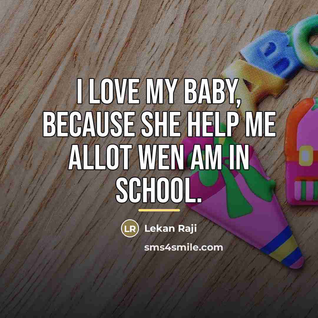 “I love my baby, because she help me allot wen…” quote by Lekan Raji
