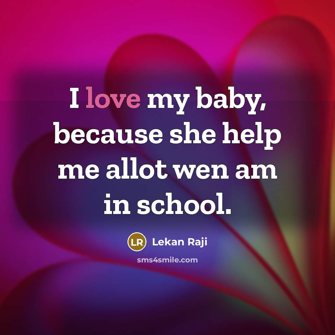 “I love my baby, because she help me allot wen am in school.” quote by Lekan Raji