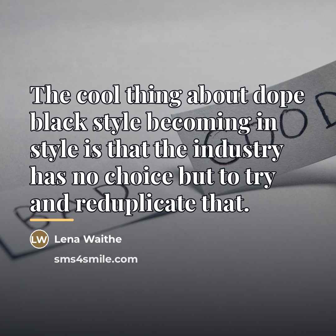 “The cool thing about dope black style becoming in style…” quote by Lena Waithe