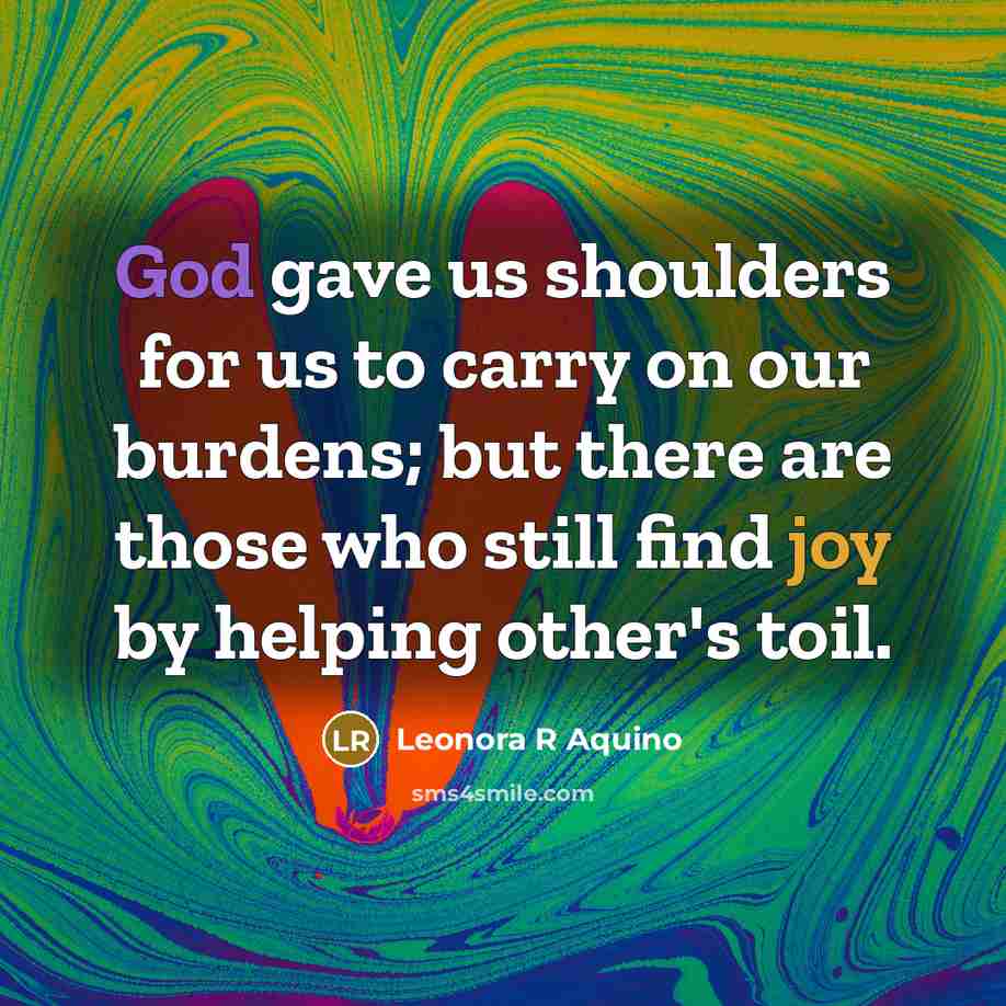 “God gave us shoulders for us to carry on our…” quote by Leonora R Aquino