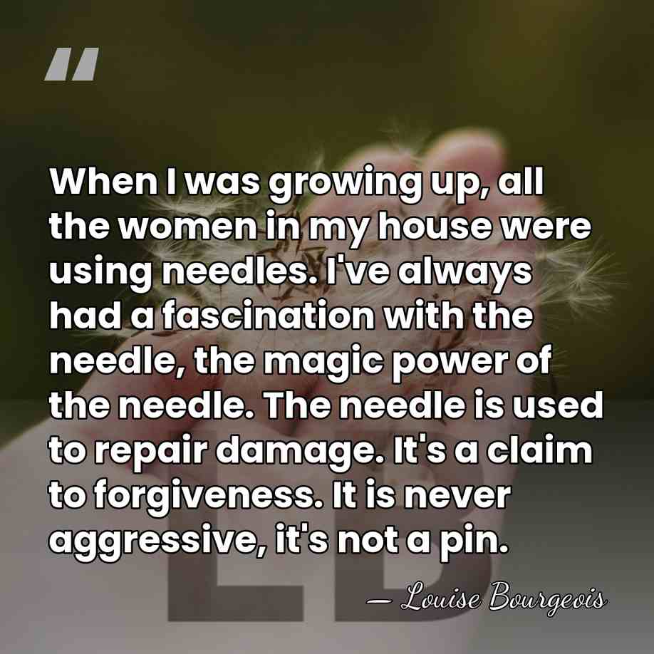 When I was growing up, all the women in my house were&hellip; - Louise Bourgeois