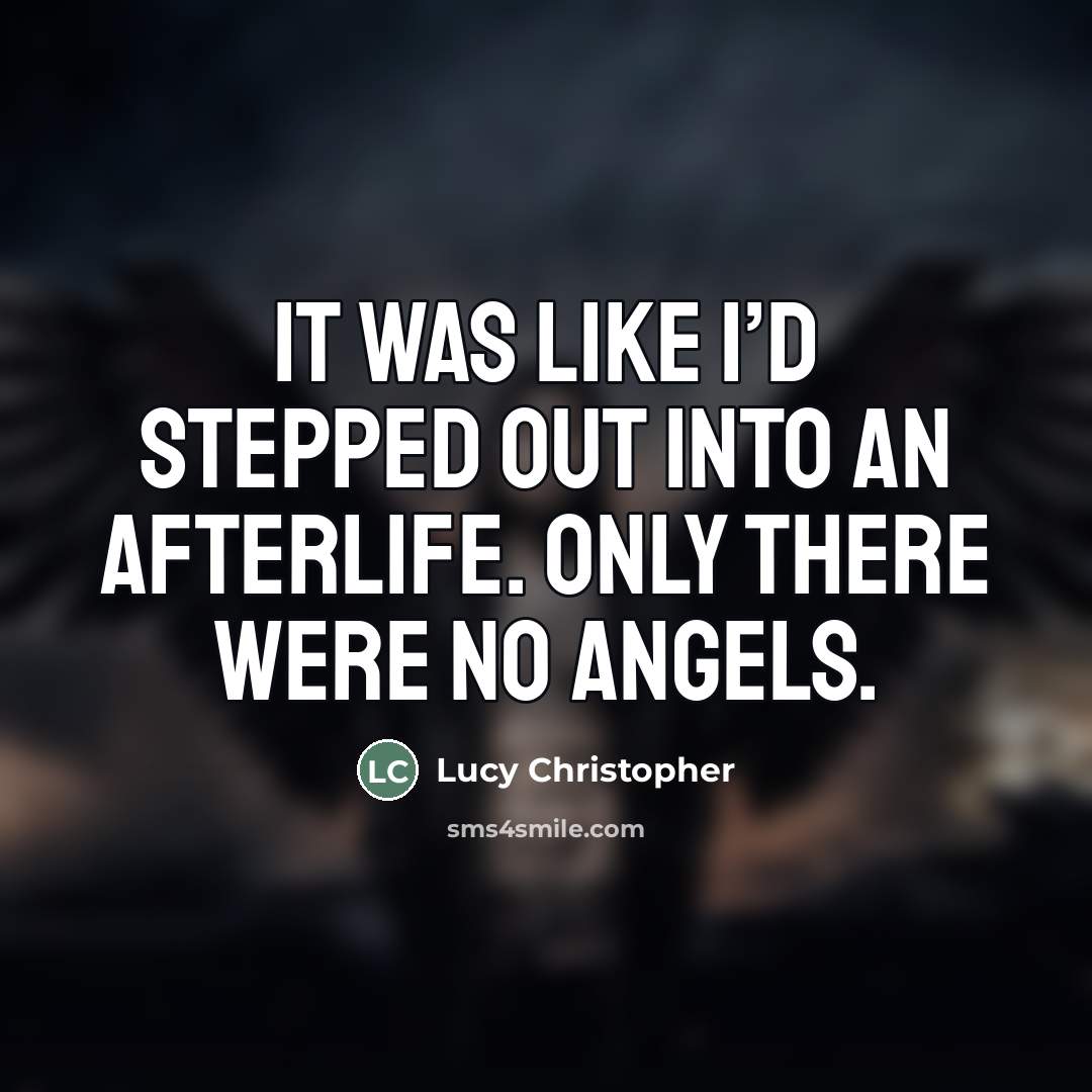 “It was like I’d stepped out into an afterlife. Only…” quote by Lucy Christopher