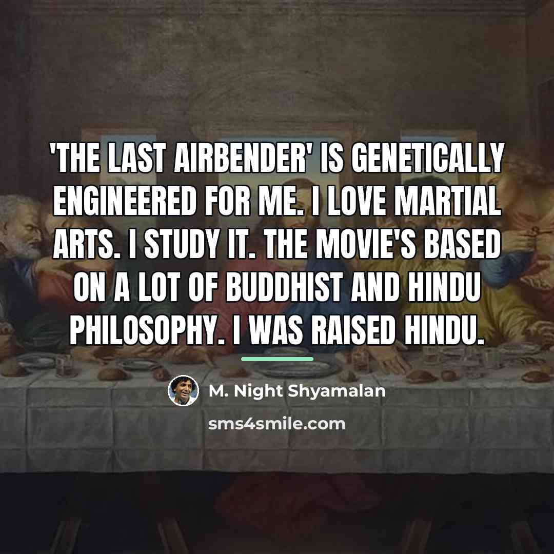 “'The Last Airbender' is genetically engineered for me. I love…” quote by M. Night Shyamalan