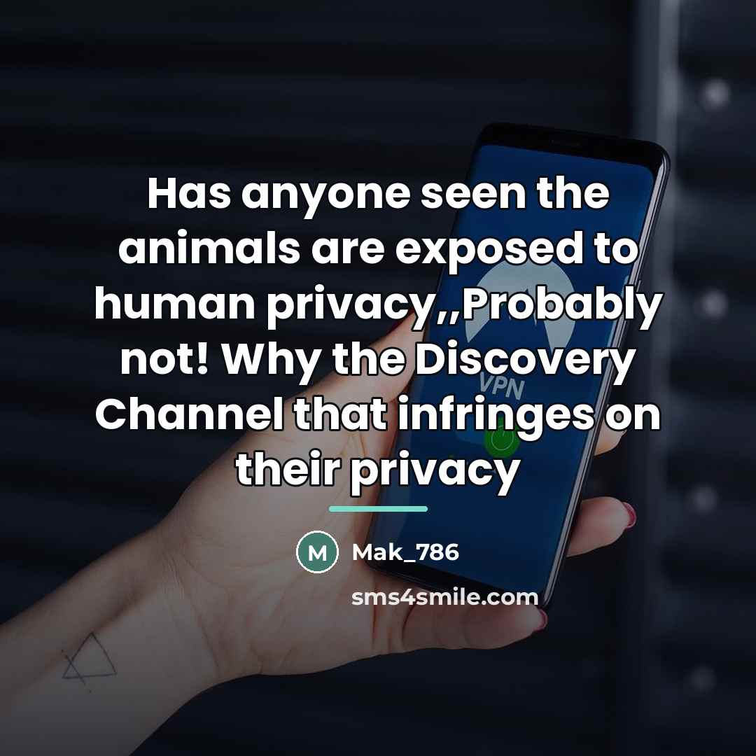 “Has anyone seen the animals are exposed to human privacy,,Probably…” quote by Mak_786