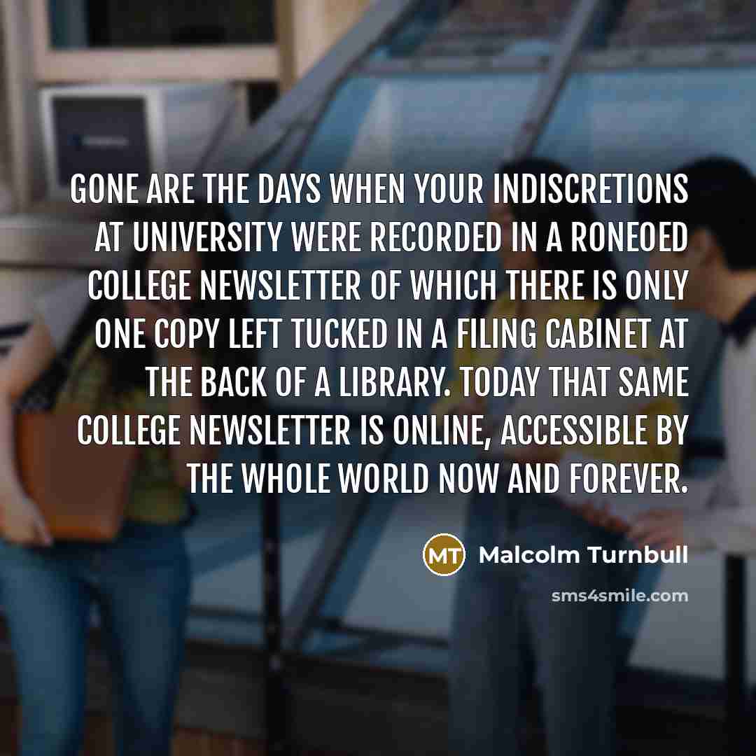 “Gone are the days when your indiscretions at university were…” quote by Malcolm Turnbull