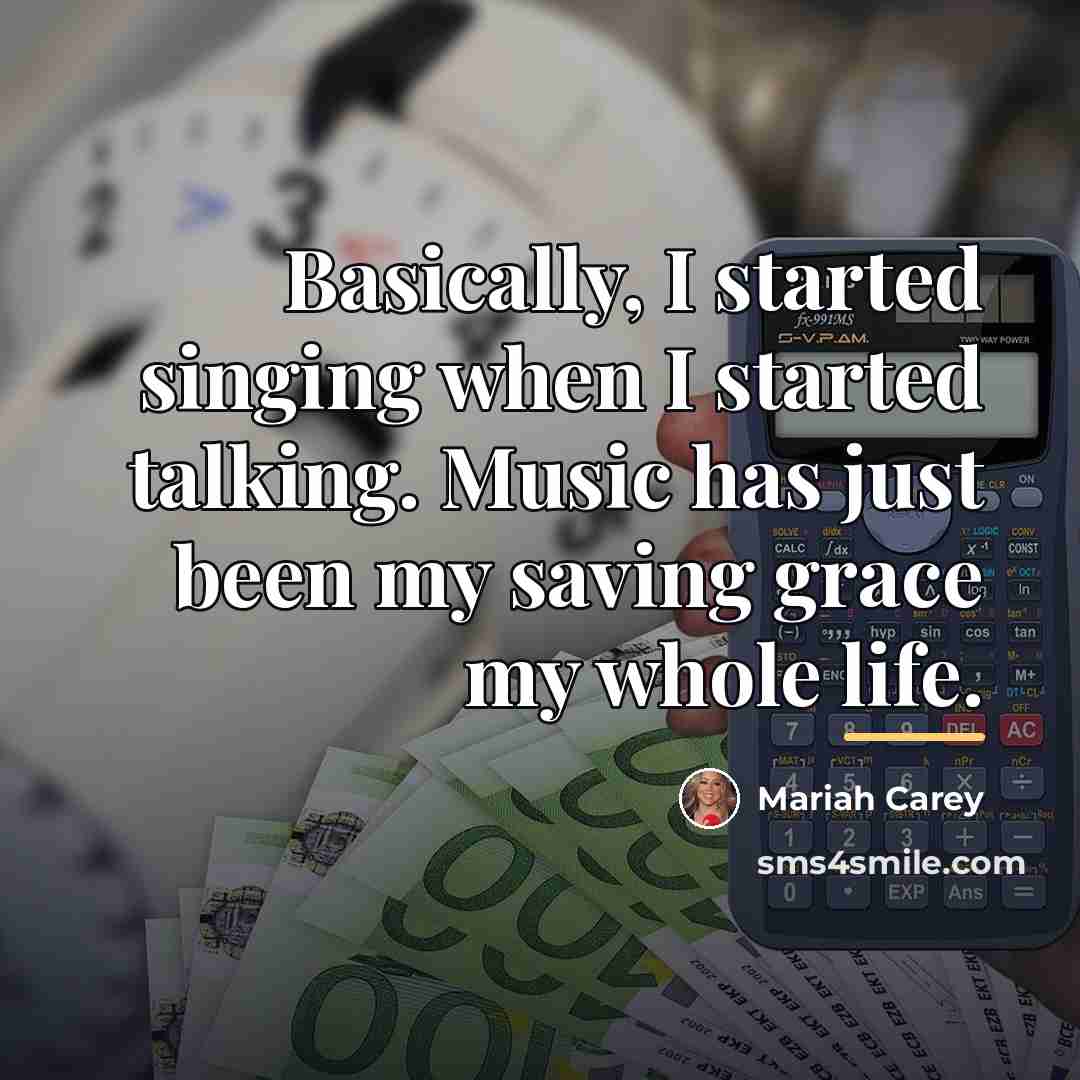 “Basically, I started singing when I started talking. Music has…” quote by Mariah Carey