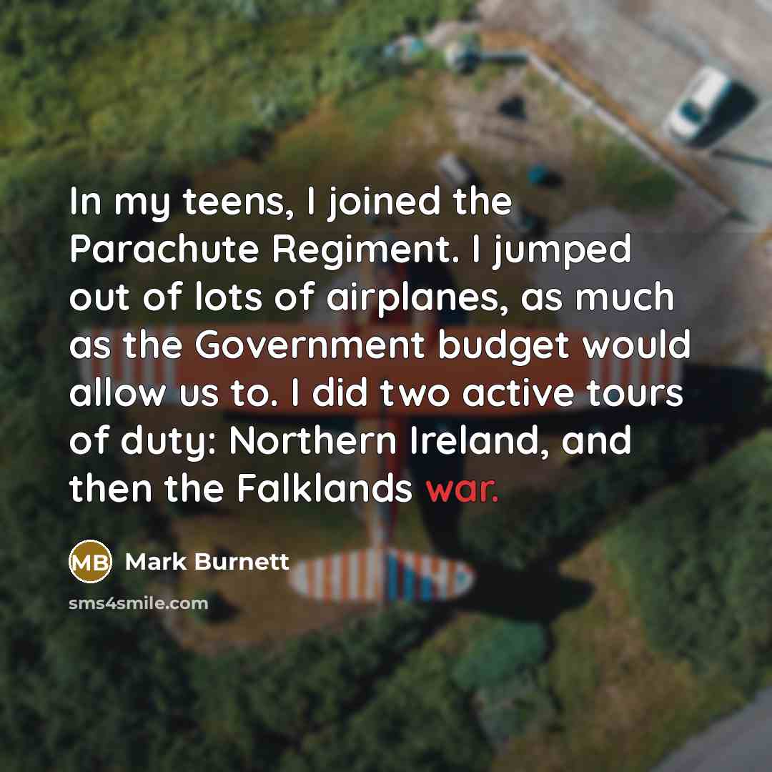 “In my teens, I joined the Parachute Regiment. I jumped…” quote by Mark Burnett
