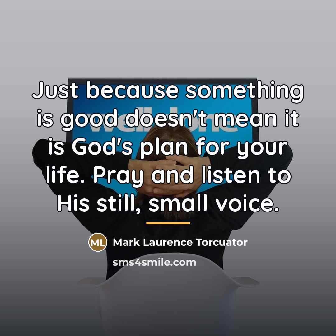 “Just because something is good doesn't mean it is God's…” quote by Mark Laurence Torcuator