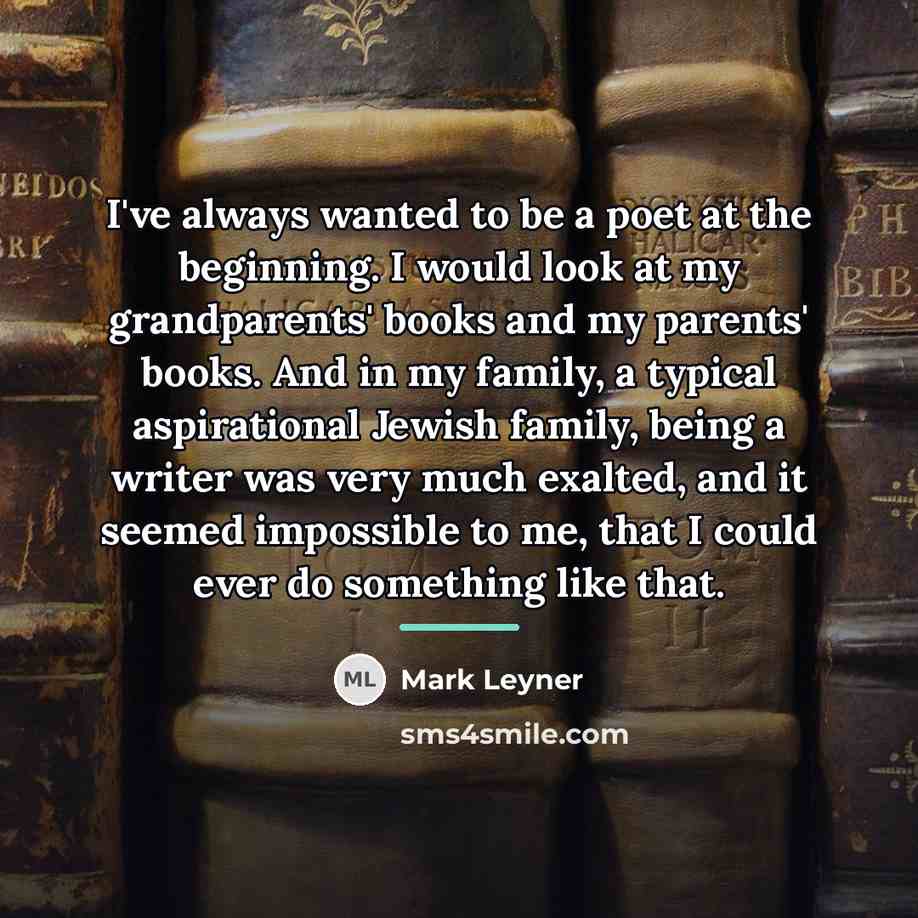 “I've always wanted to be a poet at the beginning.…” quote by Mark Leyner