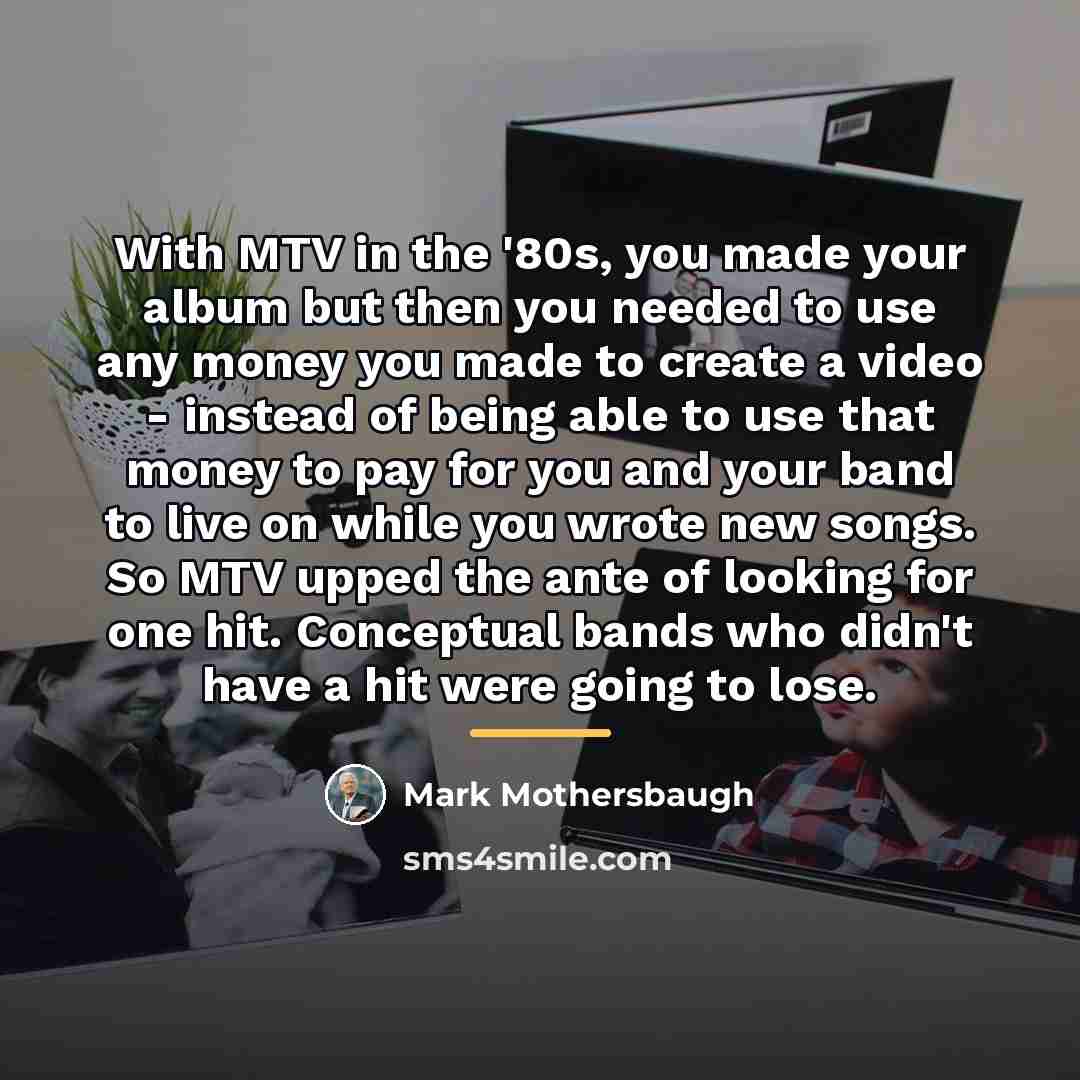 “With MTV in the '80s, you made your album but…” quote by Mark Mothersbaugh