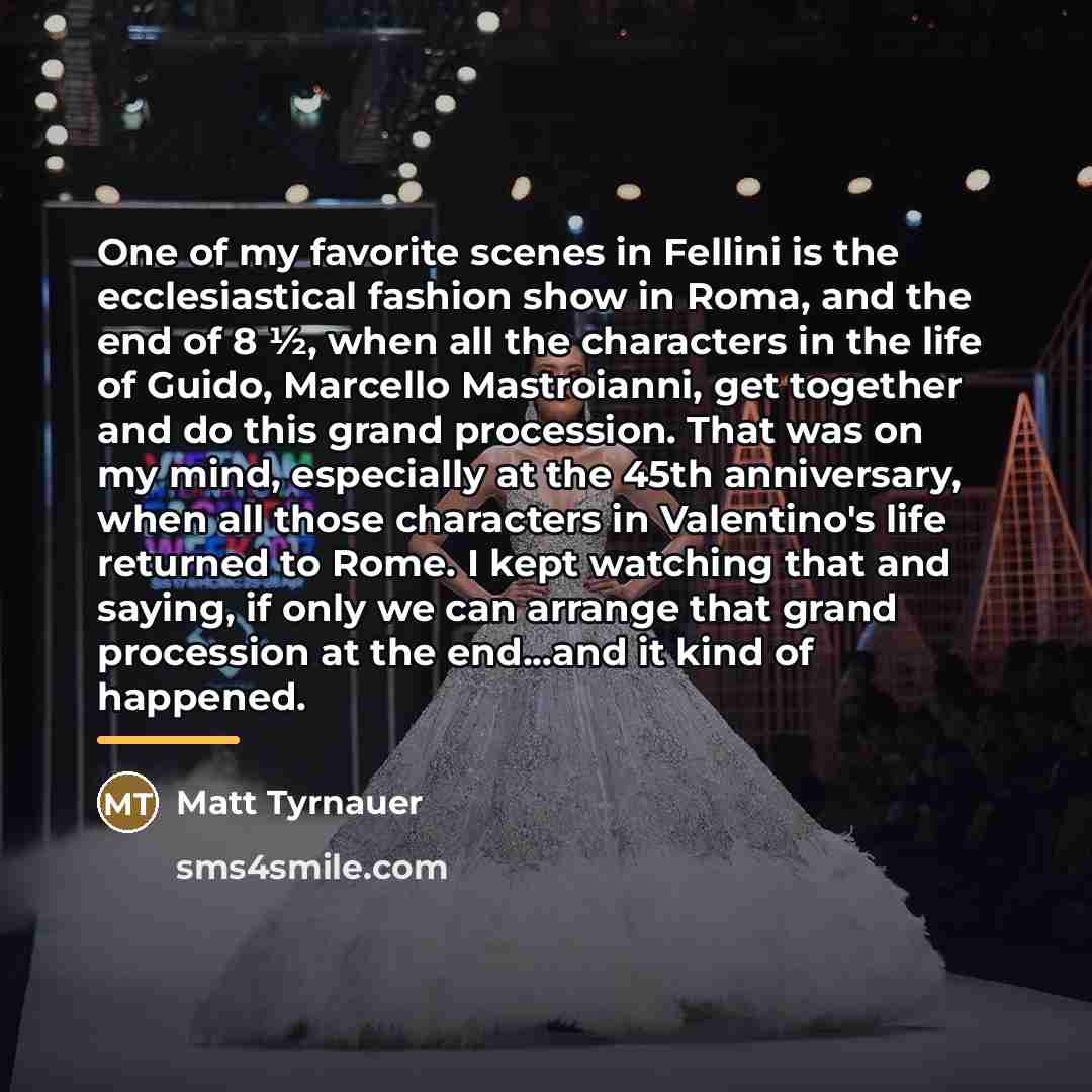 “One of my favorite scenes in Fellini is the ecclesiastical…” quote by Matt Tyrnauer