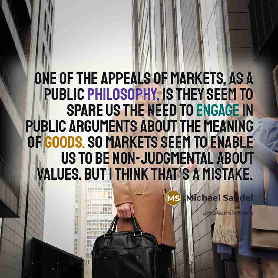 “One of the appeals of markets, as a public philosophy,…” quote by Michael Sandel