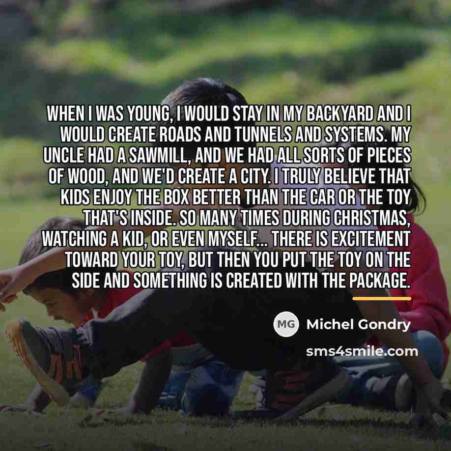 “When I was young, I would stay in my backyard…” quote by Michel Gondry