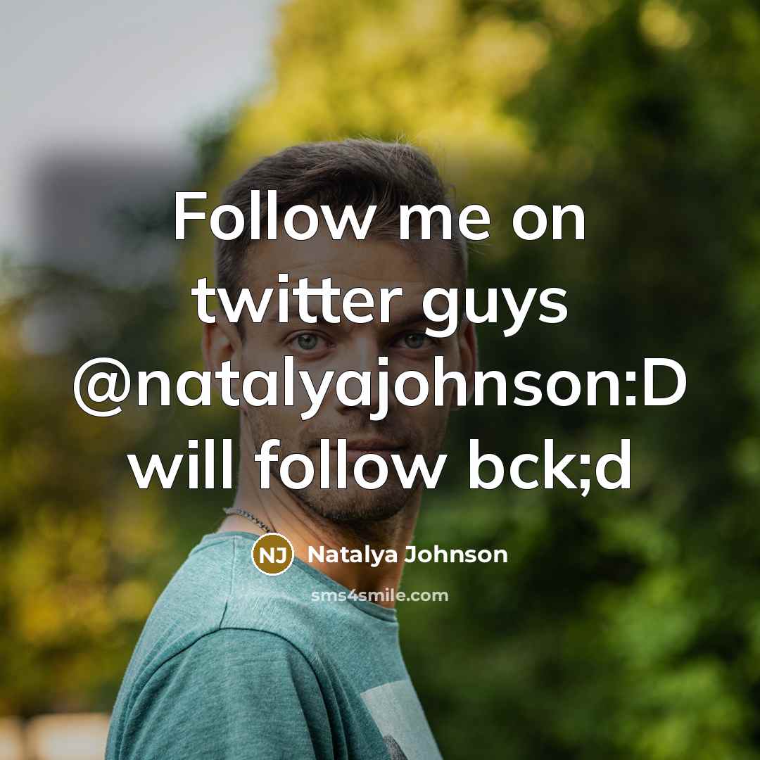 “Follow me on twitter guys @natalyajohnson:D will follow bck;d” quote by Natalya Johnson