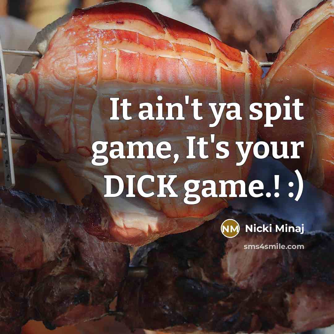 “It ain't ya spit game, It's your DICK game.! :)…” quote by Nicki Minaj