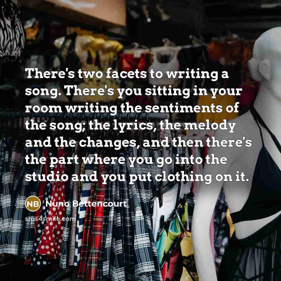 “There's two facets to writing a song. There's you sitting…” quote by Nuno Bettencourt